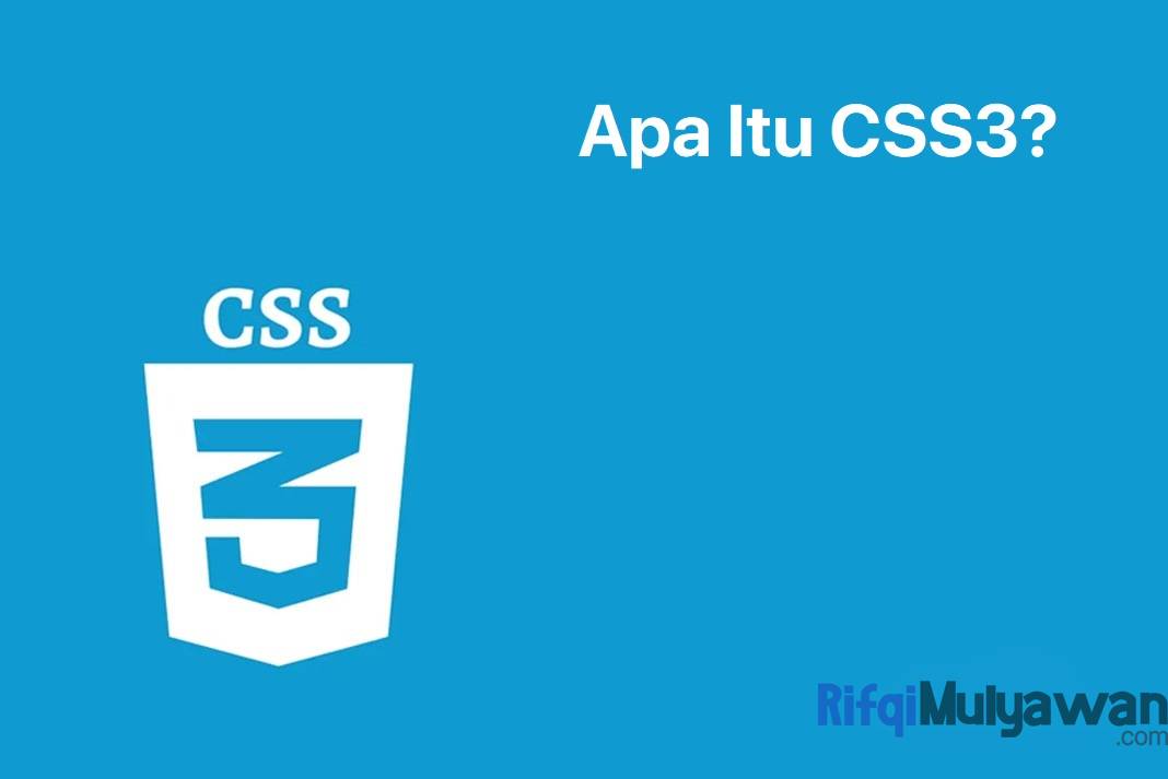 CSS3 Adalah: Pengertian, Sejarah, Tujuan, Module Dan Fitur Barunya!